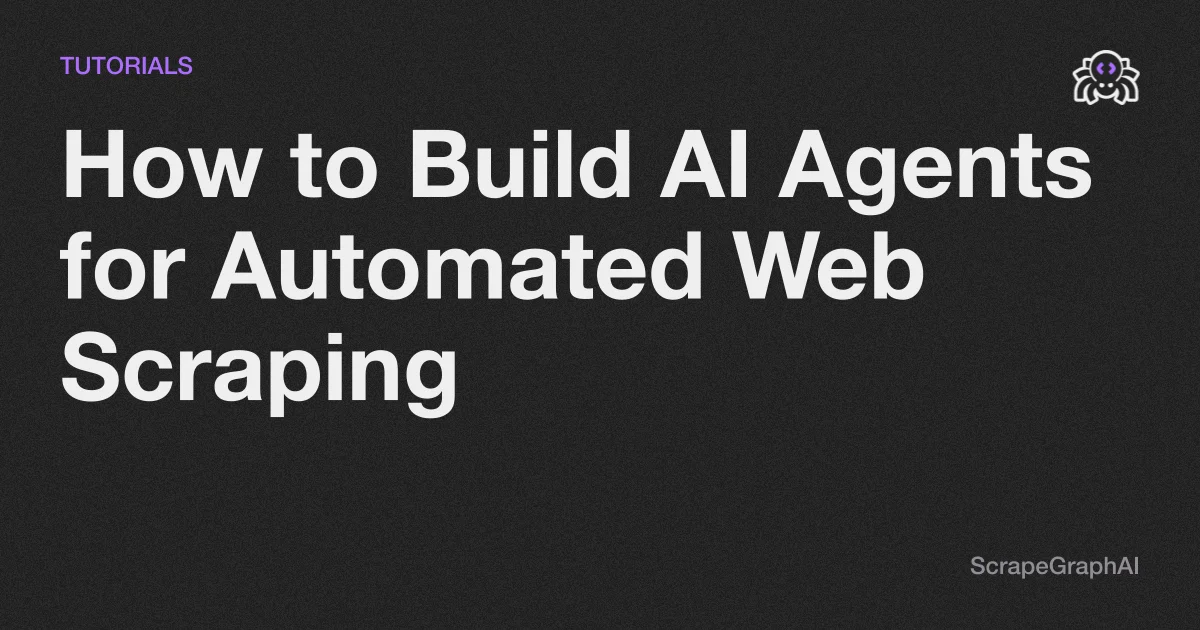 How to Build AI Agents for Automated Web Scraping