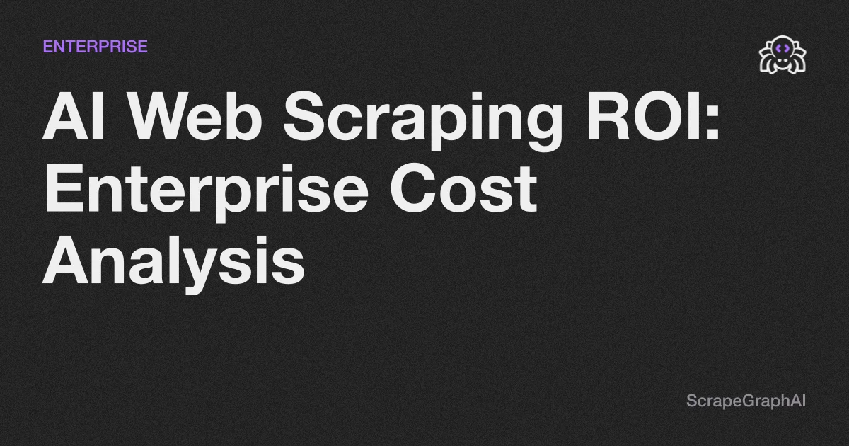 AI Web Scraping ROI: Enterprise Cost Analysis