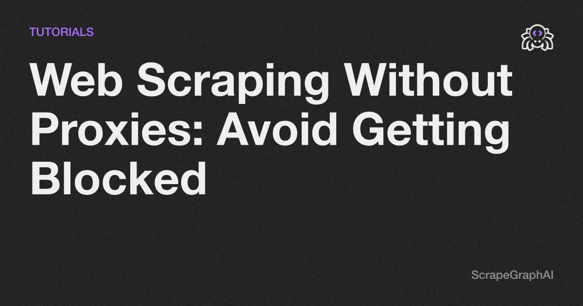 Web Scraping Without Proxies: Avoid Getting Blocked