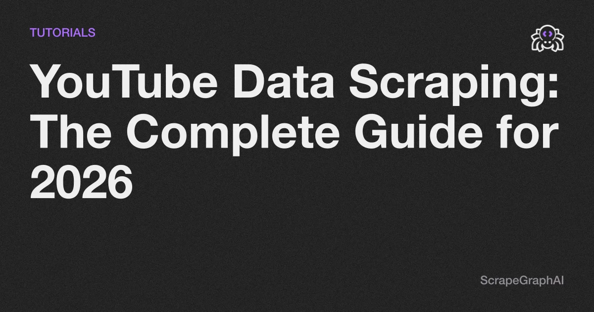 YouTube Data Scraping: The Complete Guide for 2026