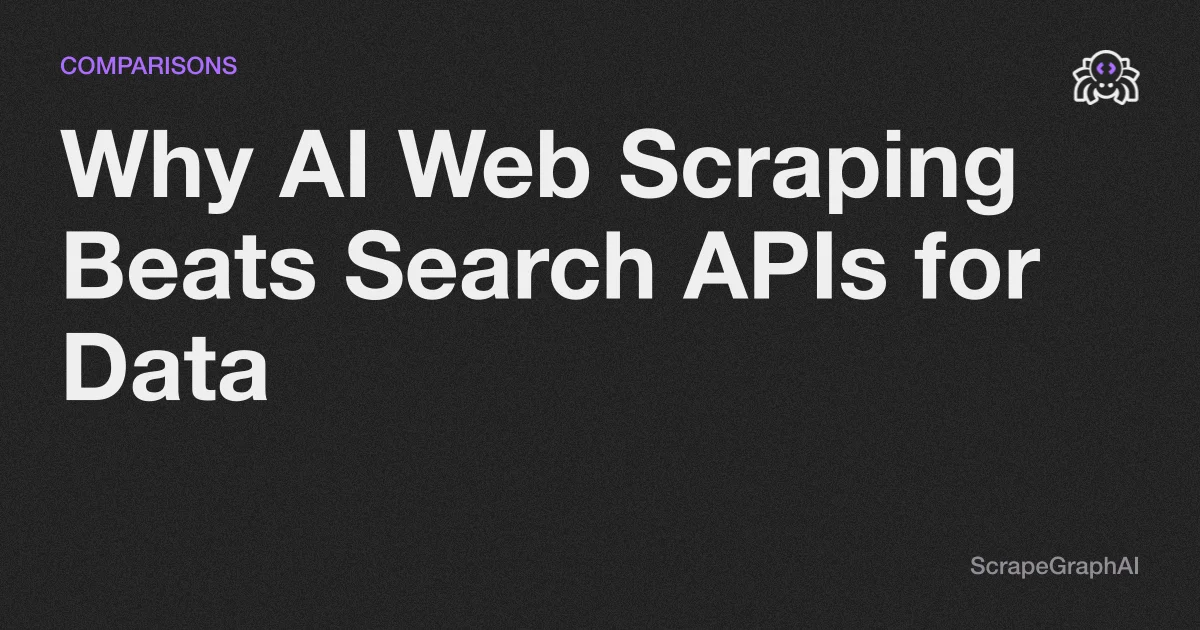 Why AI Web Scraping Beats Search APIs for Data